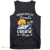 Friends Don't Let Friends Cruise Alone Vacation Cruise Ship Tank Top thumb 0