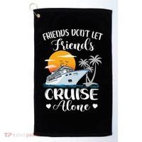 Friends Don't Let Friends Cruise Alone Vacation Cruise Ship Golf Towel thumb 0