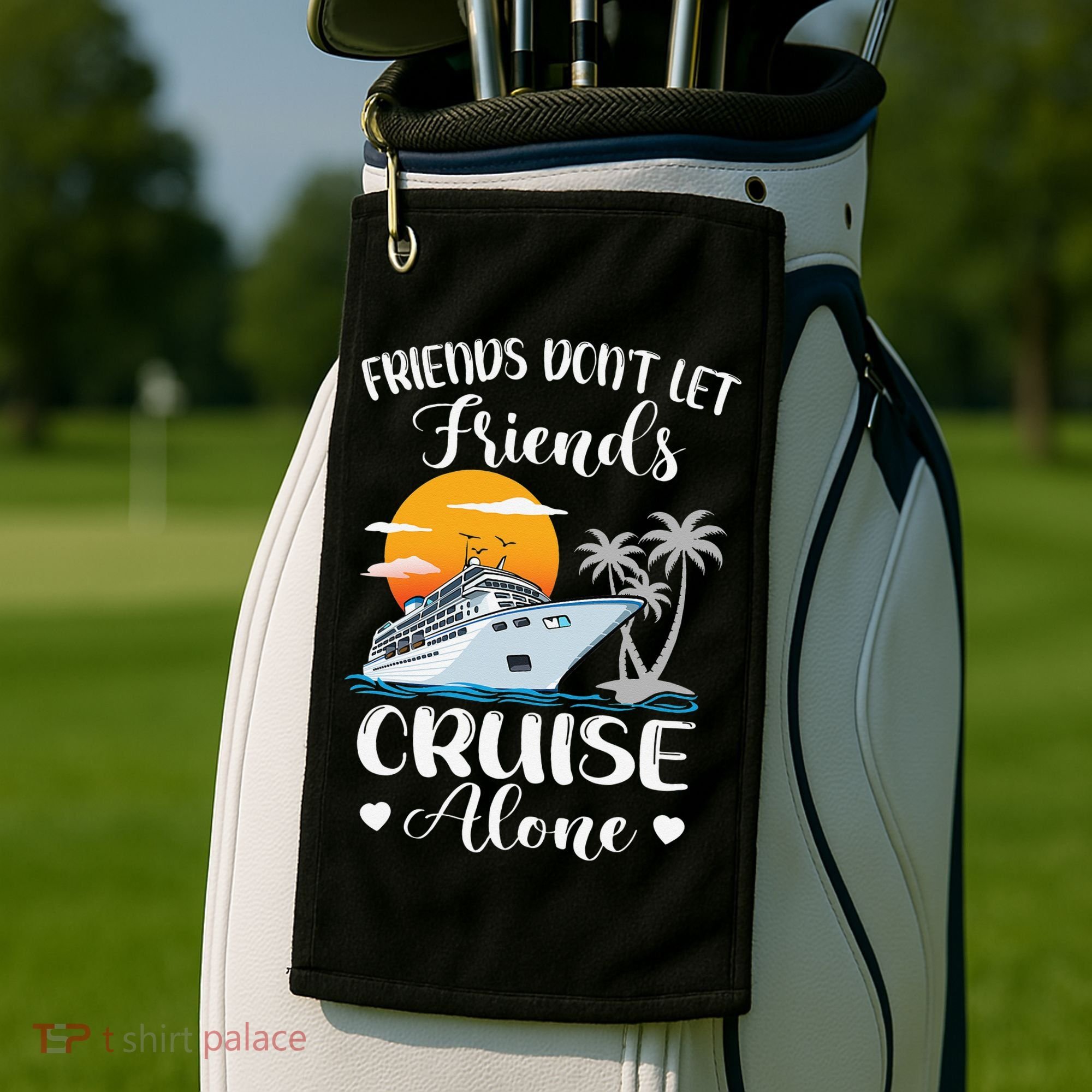 Friends Don't Let Friends Cruise Alone Vacation Cruise Ship Golf Towel