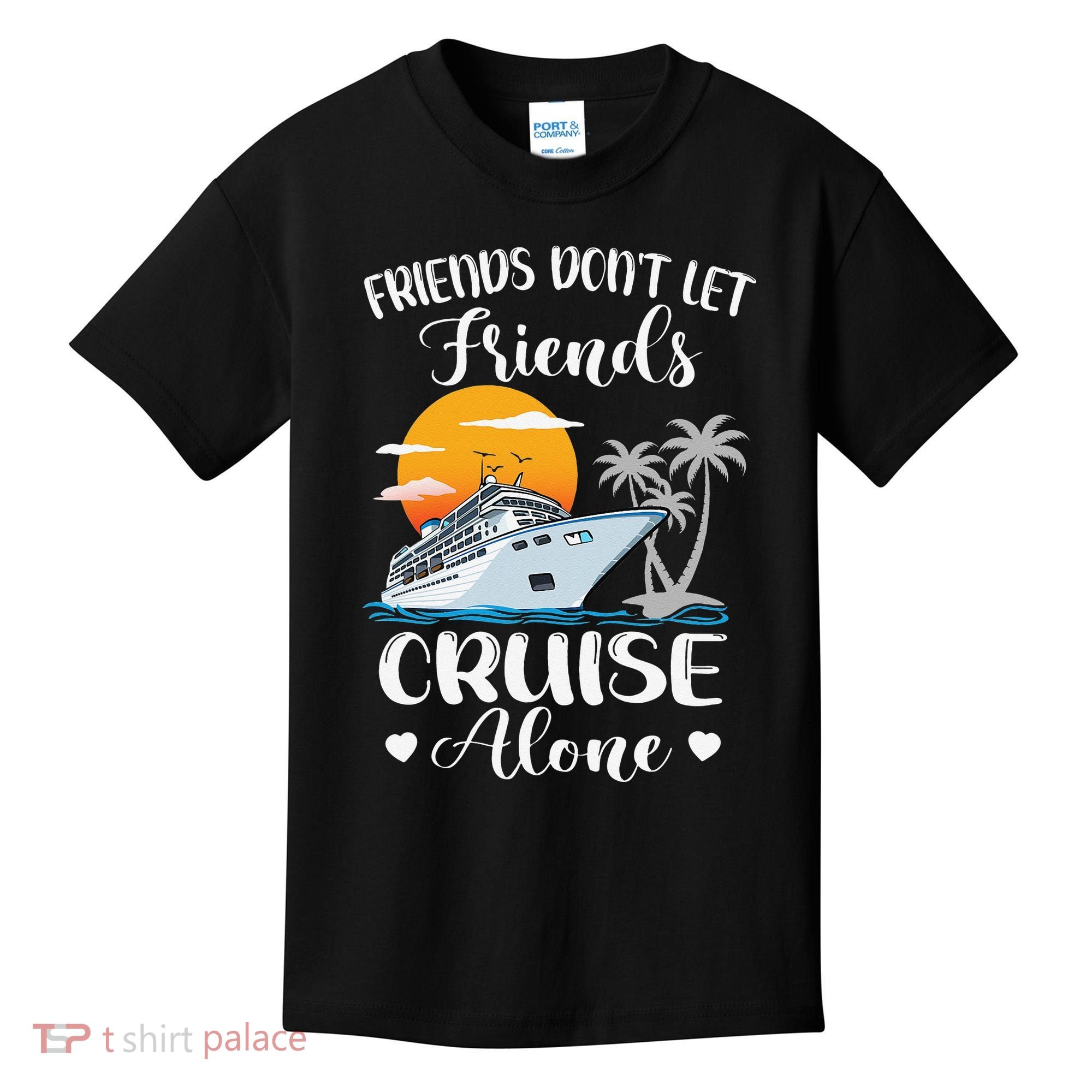Friends Don't Let Friends Cruise Alone Vacation Cruise Ship Kids T-Shirt