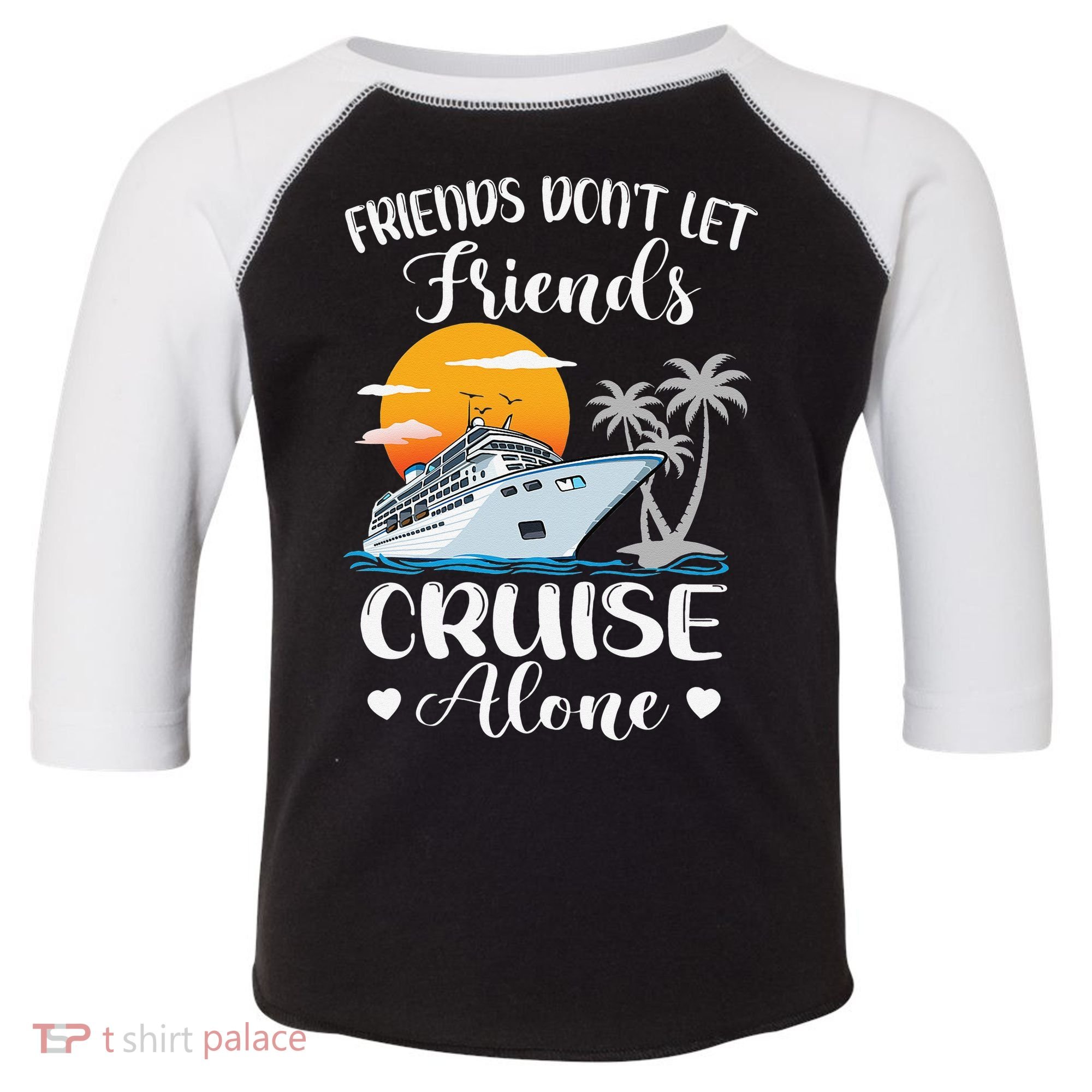 Friends Don't Let Friends Cruise Alone Vacation Cruise Ship Toddler Fine Jersey T-Shirt