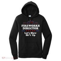 Fireworks Director Lets Blow Shit Up Funny 4th Of July Women's Hoodie thumb 0