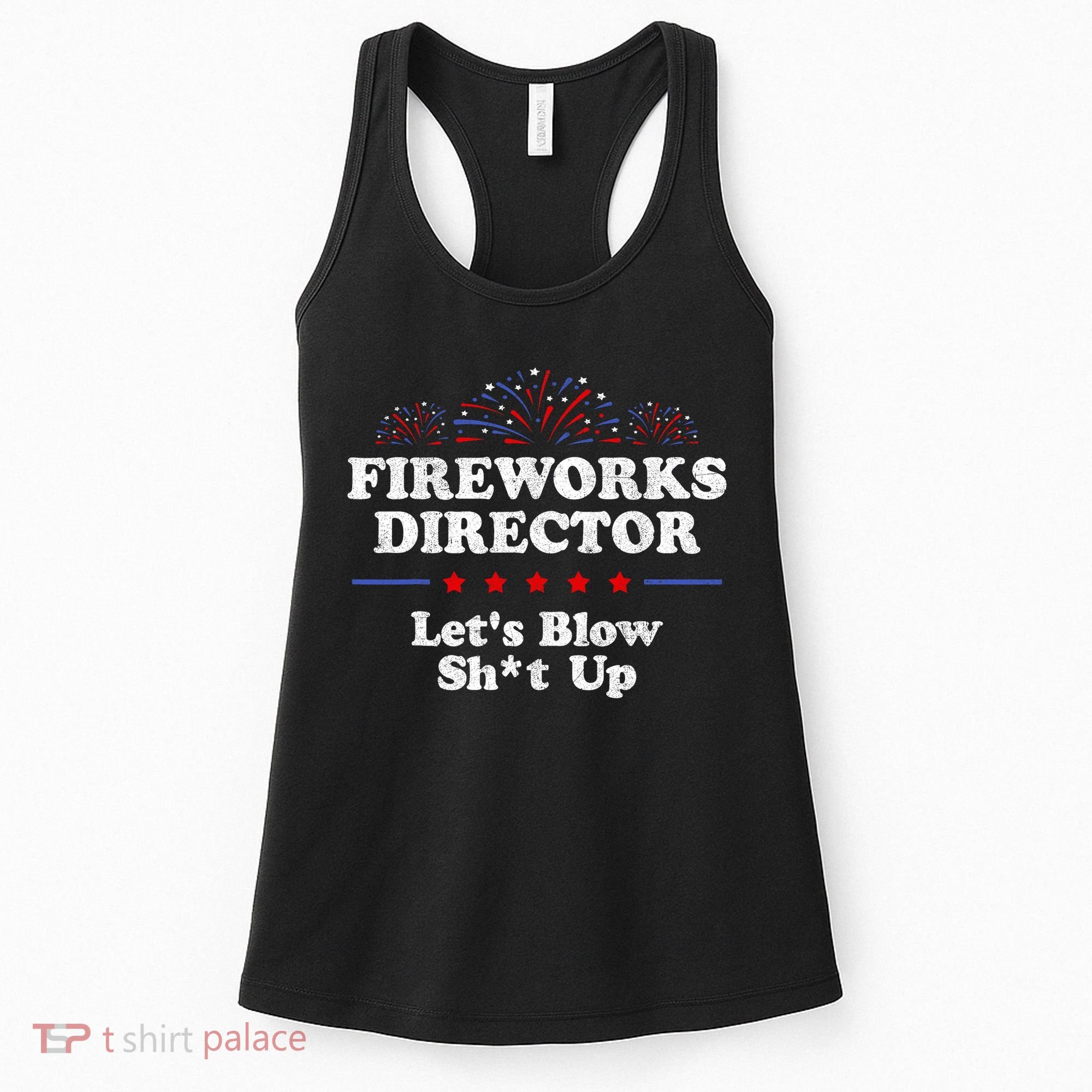 Fireworks Director Lets Blow Shit Up Funny 4th Of July Women's Tank Top