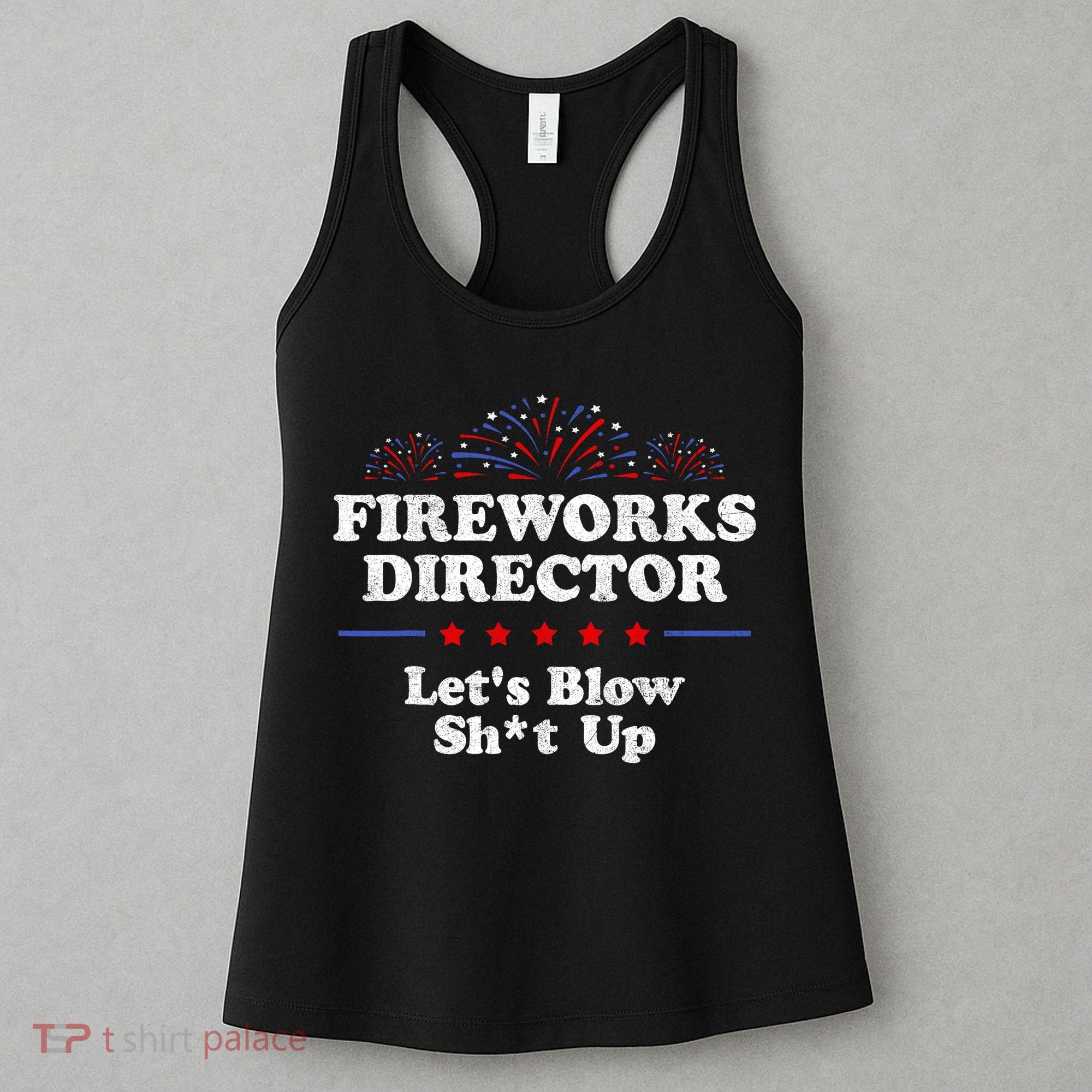 Fireworks Director Lets Blow Shit Up Funny 4th Of July Women's Tank Top