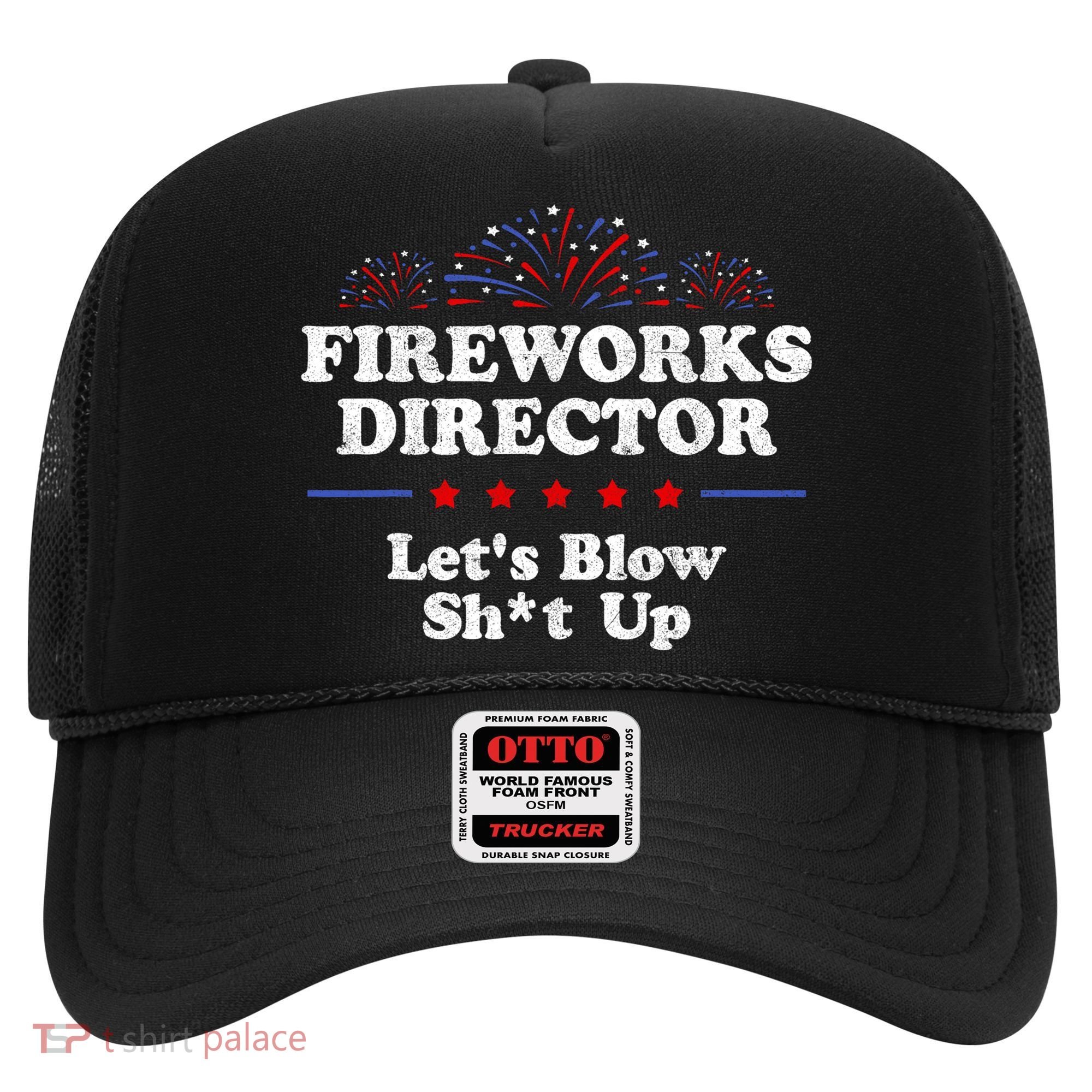 Fireworks Director Lets Blow Shit Up Funny 4th Of July Hat