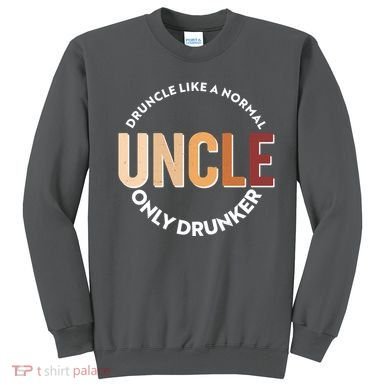 Funny Druncle Like A Normal Uncle Only Drunker Sweatshirt