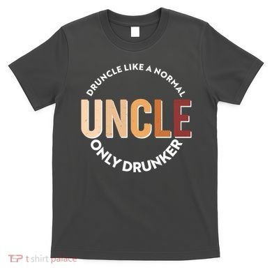 Funny Druncle Like A Normal Uncle Only Drunker T-Shirt