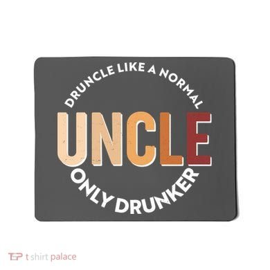 Funny Druncle Like A Normal Uncle Only Drunker Mousepad