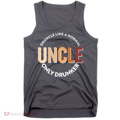 Funny Druncle Like A Normal Uncle Only Drunker Tank Top