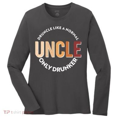 Funny Druncle Like A Normal Uncle Only Drunker Women's Long Sleeve Shirt