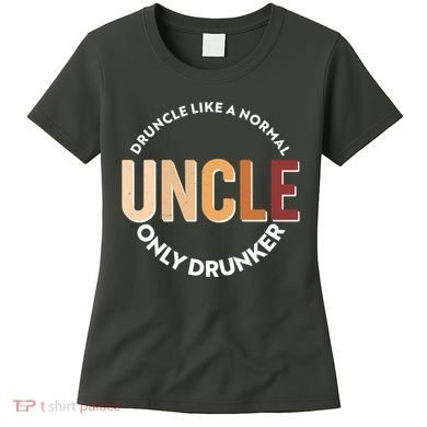 Funny Druncle Like A Normal Uncle Only Drunker Women's T-Shirt