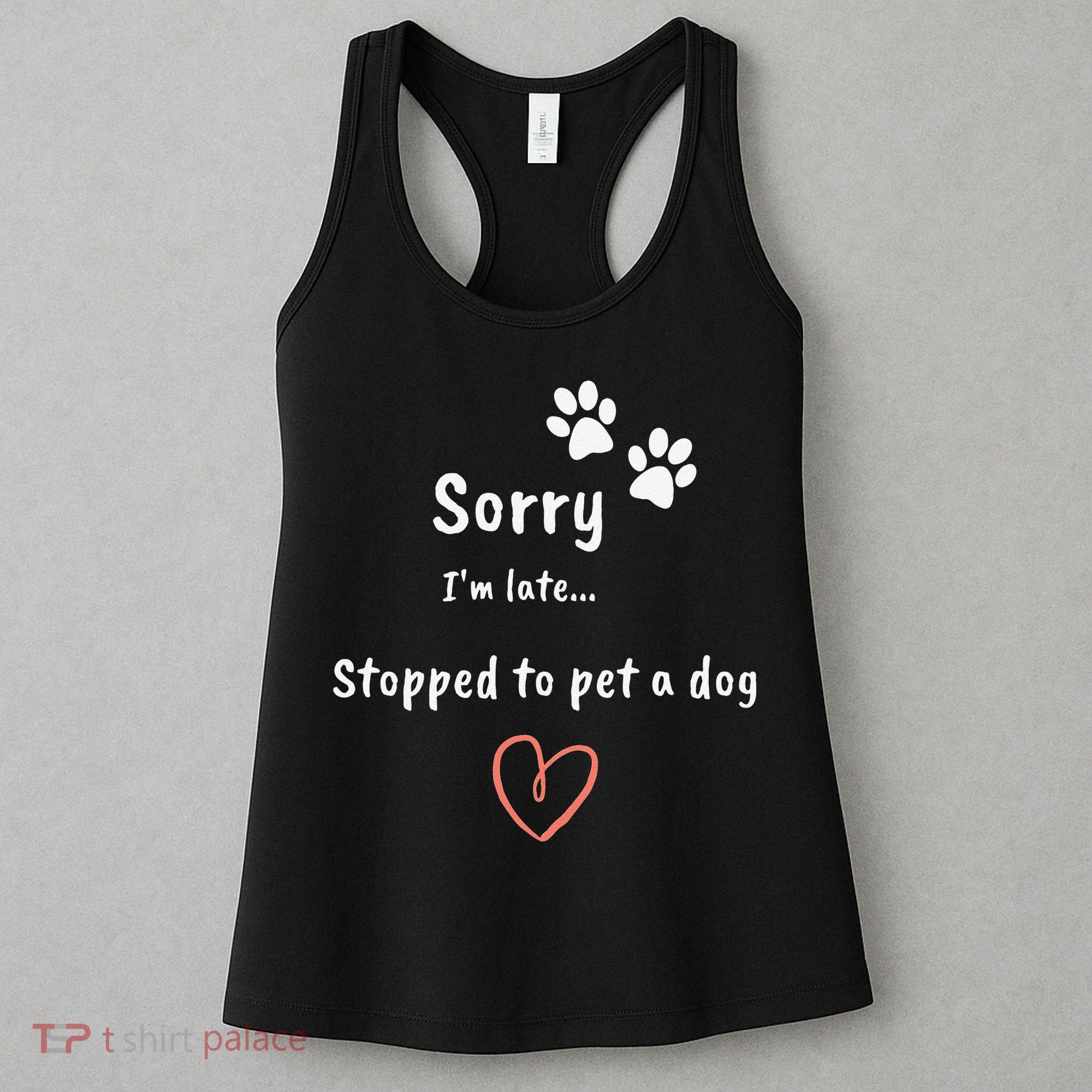 Funny Dog Lover Sorry I'm Late Stopped To Pet A Dog Women's Tank Top