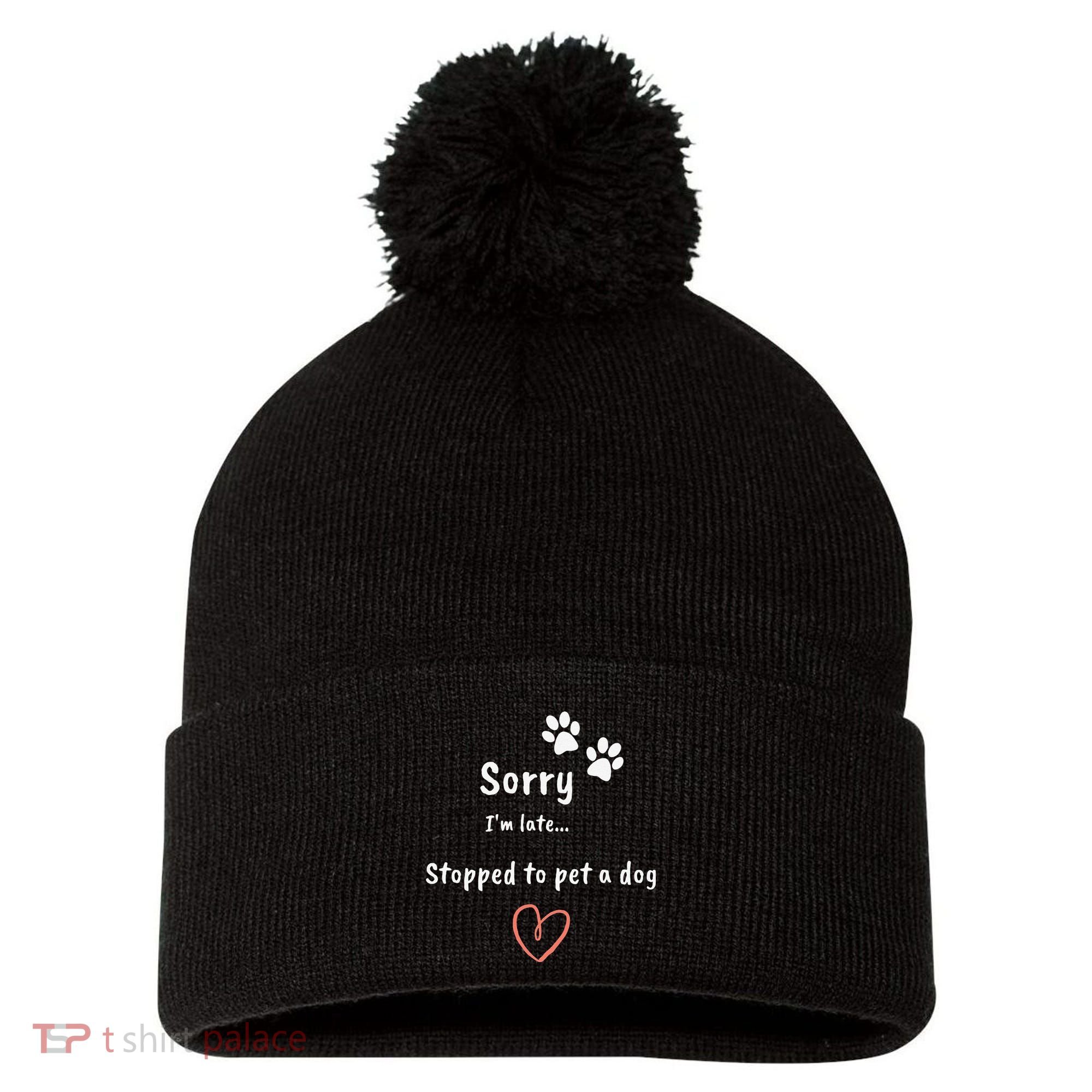 Funny Dog Lover Sorry I'm Late Stopped To Pet A Dog Pom Pom 12in Knit Beanie