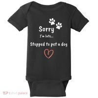 Funny Dog Lover Sorry I'm Late Stopped To Pet A Dog Baby Bodysuit thumb 0
