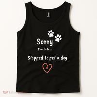 Funny Dog Lover Sorry I'm Late Stopped To Pet A Dog Tank Top thumb 2