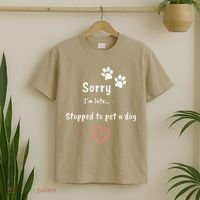 Funny Dog Lover Sorry I'm Late Stopped To Pet A Dog T-Shirt thumb 2
