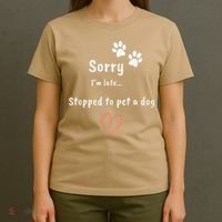 Funny Dog Lover Sorry I'm Late Stopped To Pet A Dog T-Shirt thumb 4