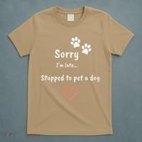 Funny Dog Lover Sorry I'm Late Stopped To Pet A Dog T-Shirt thumb 5