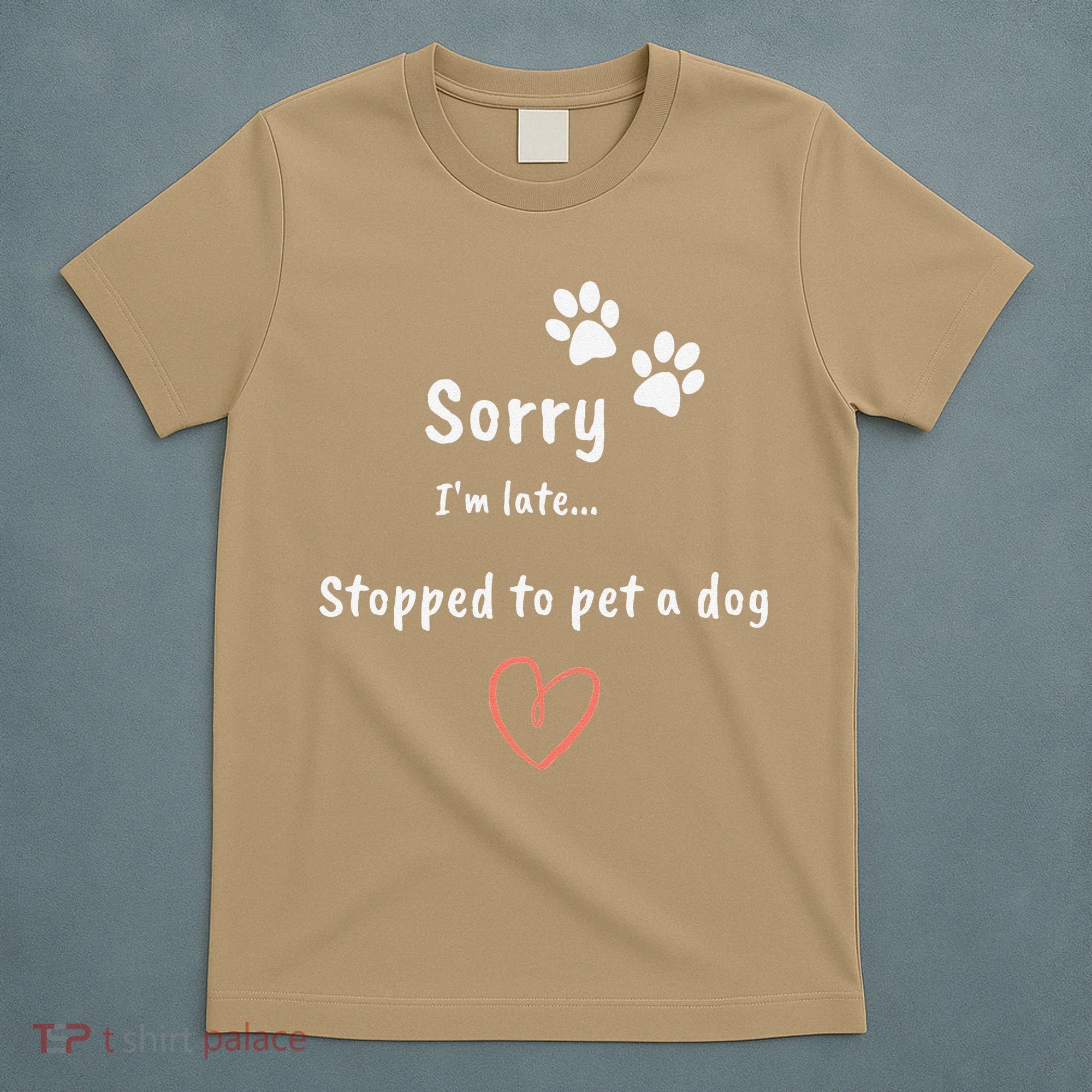 Funny Dog Lover Sorry I'm Late Stopped To Pet A Dog T-Shirt