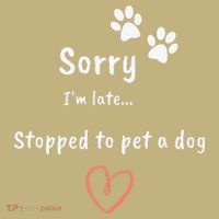 Funny Dog Lover Sorry I'm Late Stopped To Pet A Dog T-Shirt thumb 7