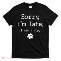 Funny Dog Lover Gift Sorry I'm Late I Saw A Dog Gift T-Shirt thumb 0