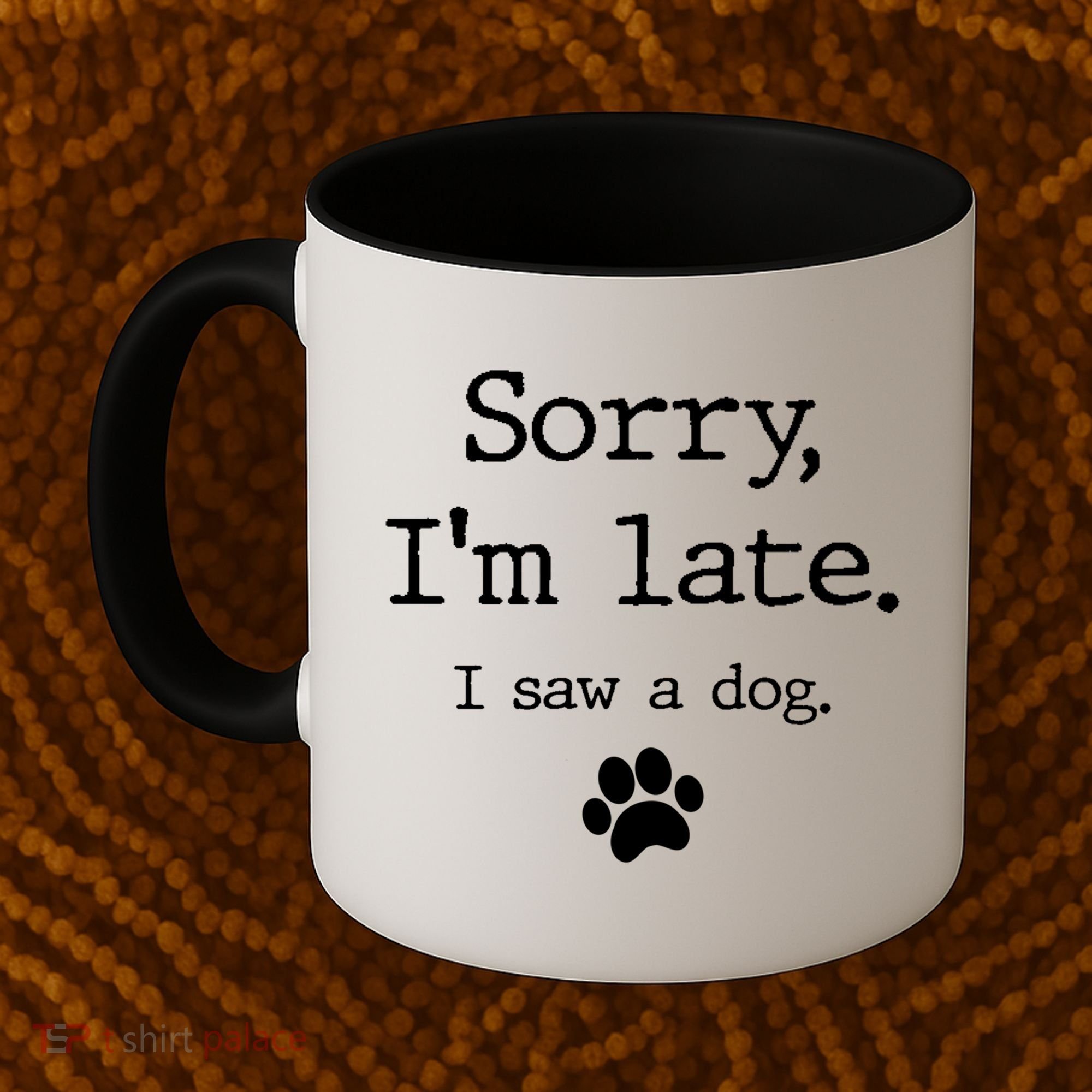 Funny Dog Lover Gift Sorry I'm Late I Saw A Dog Gift Coffee Mug