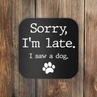 Funny Dog Lover Gift Sorry I'm Late I Saw A Dog Gift Coaster thumb 0