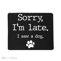 Funny Dog Lover Gift Sorry I'm Late I Saw A Dog Gift Mousepad thumb 0