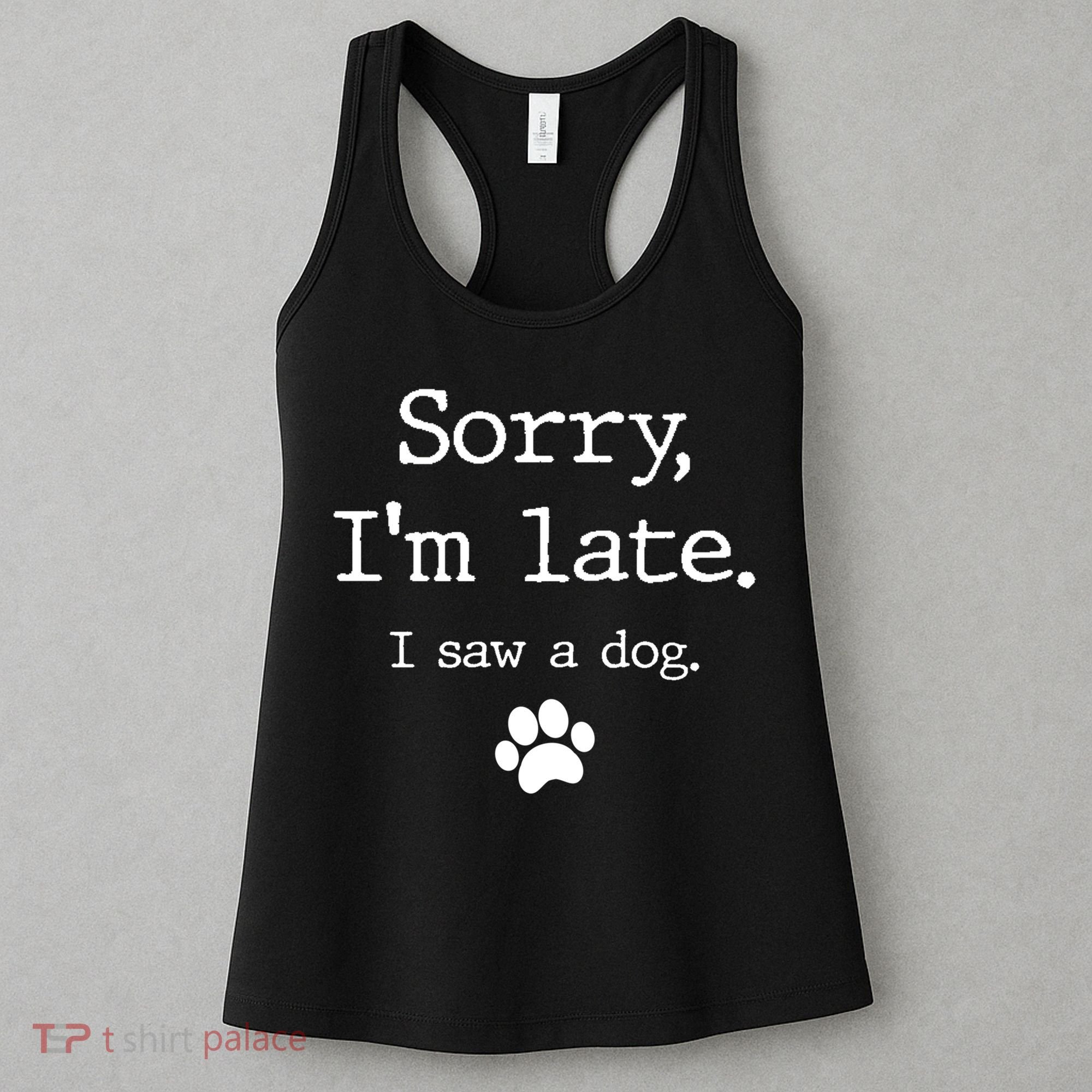 Funny Dog Lover Gift Sorry I'm Late I Saw A Dog Gift Women's Tank Top