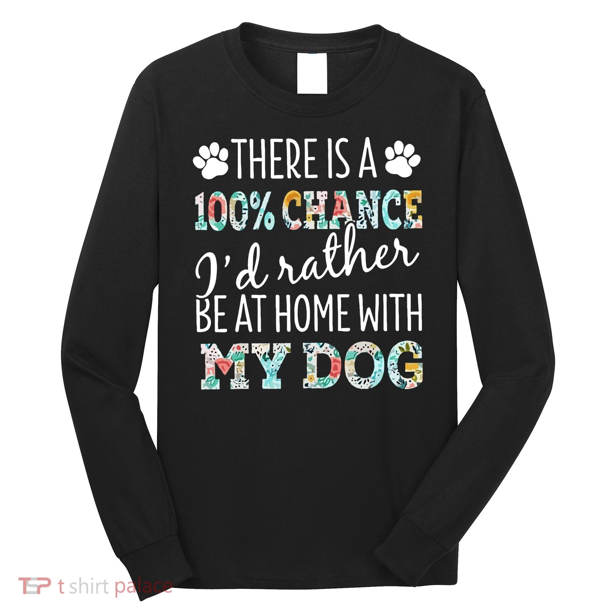 Funny Dog Mom ID Rather Be At Home With My Dog Long Sleeve Shirt
