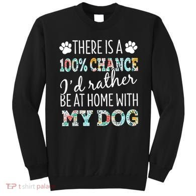 Funny Dog Mom ID Rather Be At Home With My Dog Sweatshirt