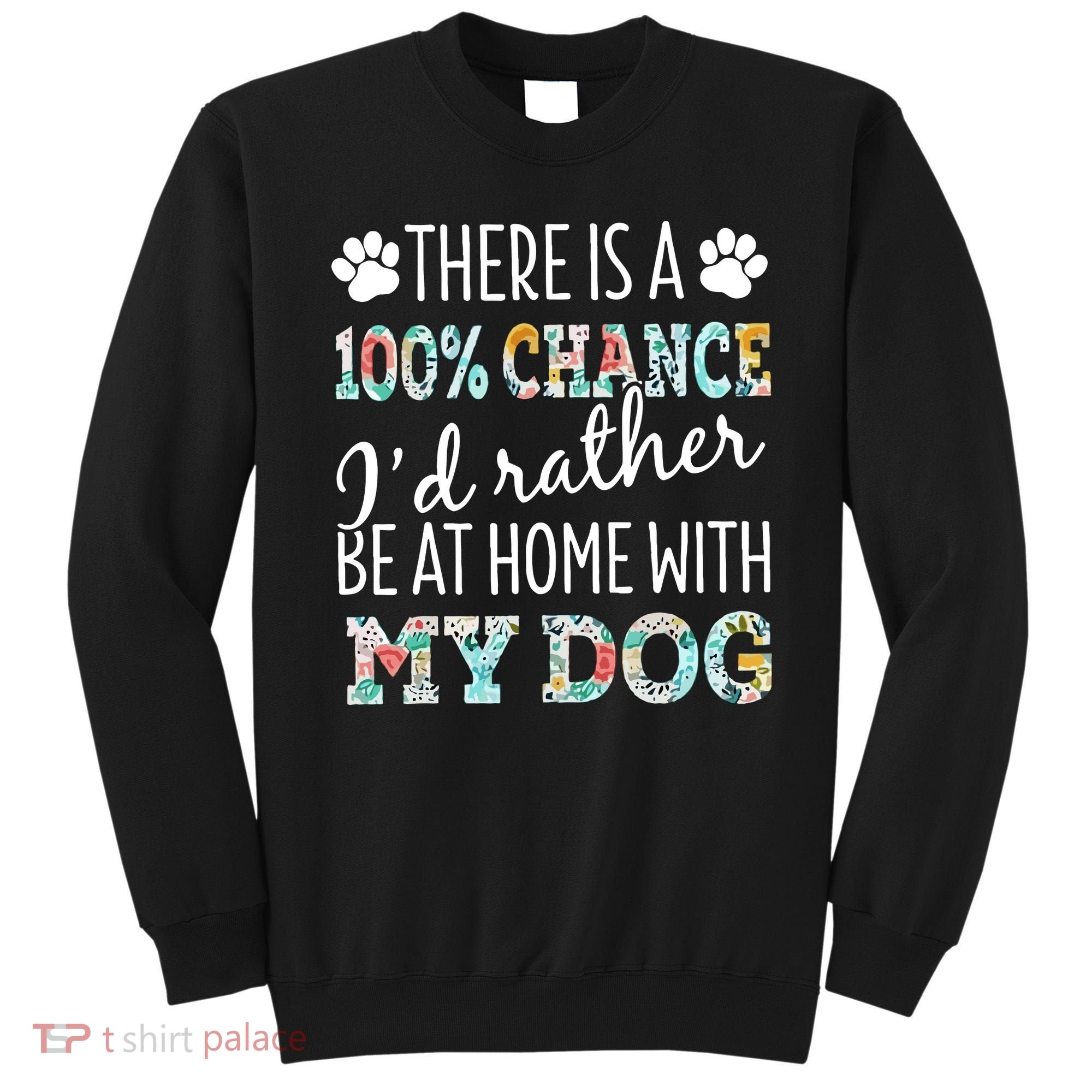 Funny Dog Mom ID Rather Be At Home With My Dog Sweatshirt