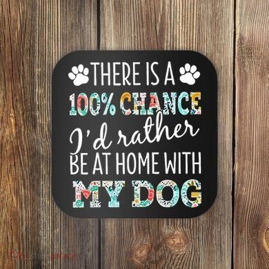 Funny Dog Mom ID Rather Be At Home With My Dog Coaster