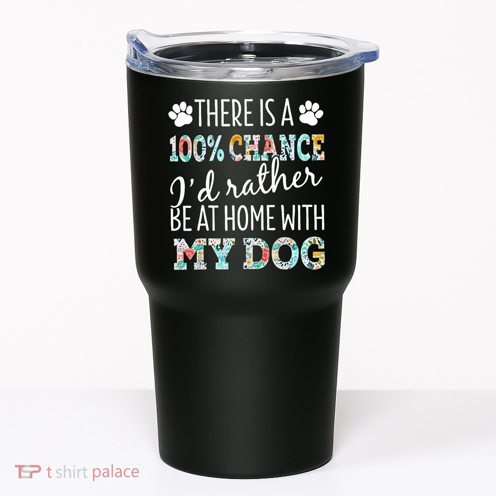 Funny Dog Mom ID Rather Be At Home With My Dog Tumbler
