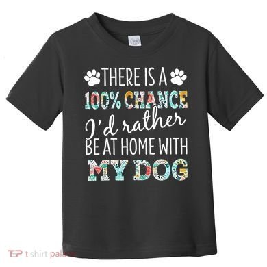 Funny Dog Mom ID Rather Be At Home With My Dog Toddler T-Shirt