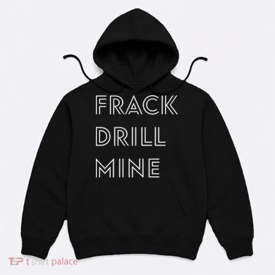 Frack Drill Mine Hoodie