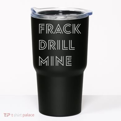 Frack Drill Mine Tumbler