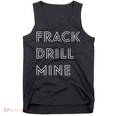 Frack Drill Mine Tank Top
