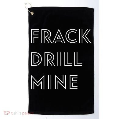 Frack Drill Mine Golf Towel