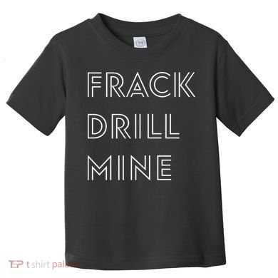 Frack Drill Mine Toddler T-Shirt