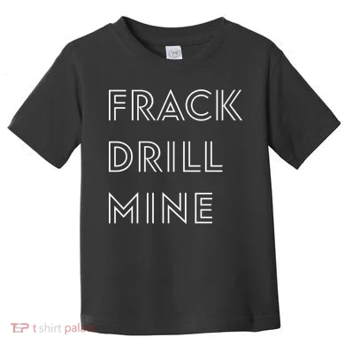 Frack Drill Mine Toddler T-Shirt