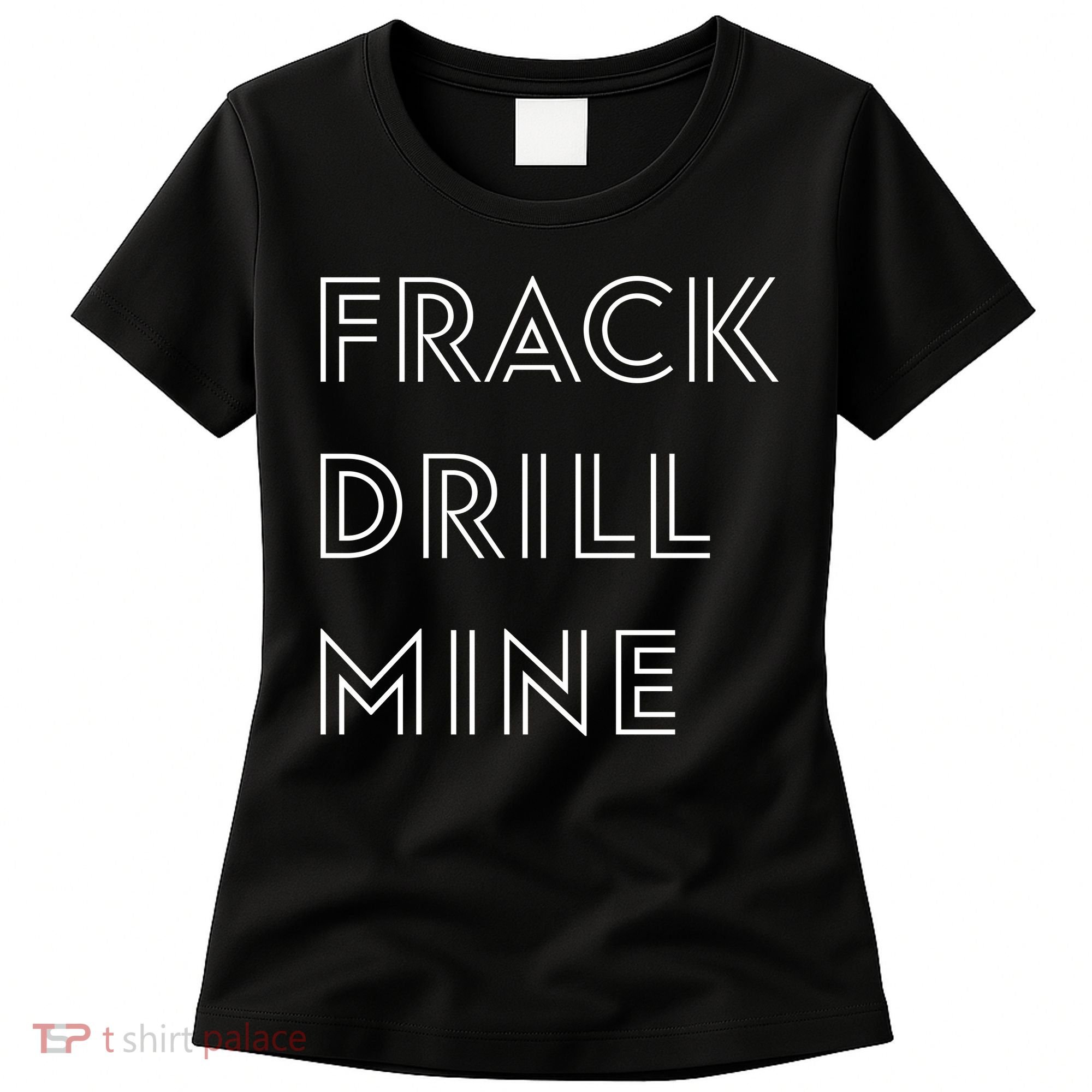 Frack Drill Mine Women's T-Shirt