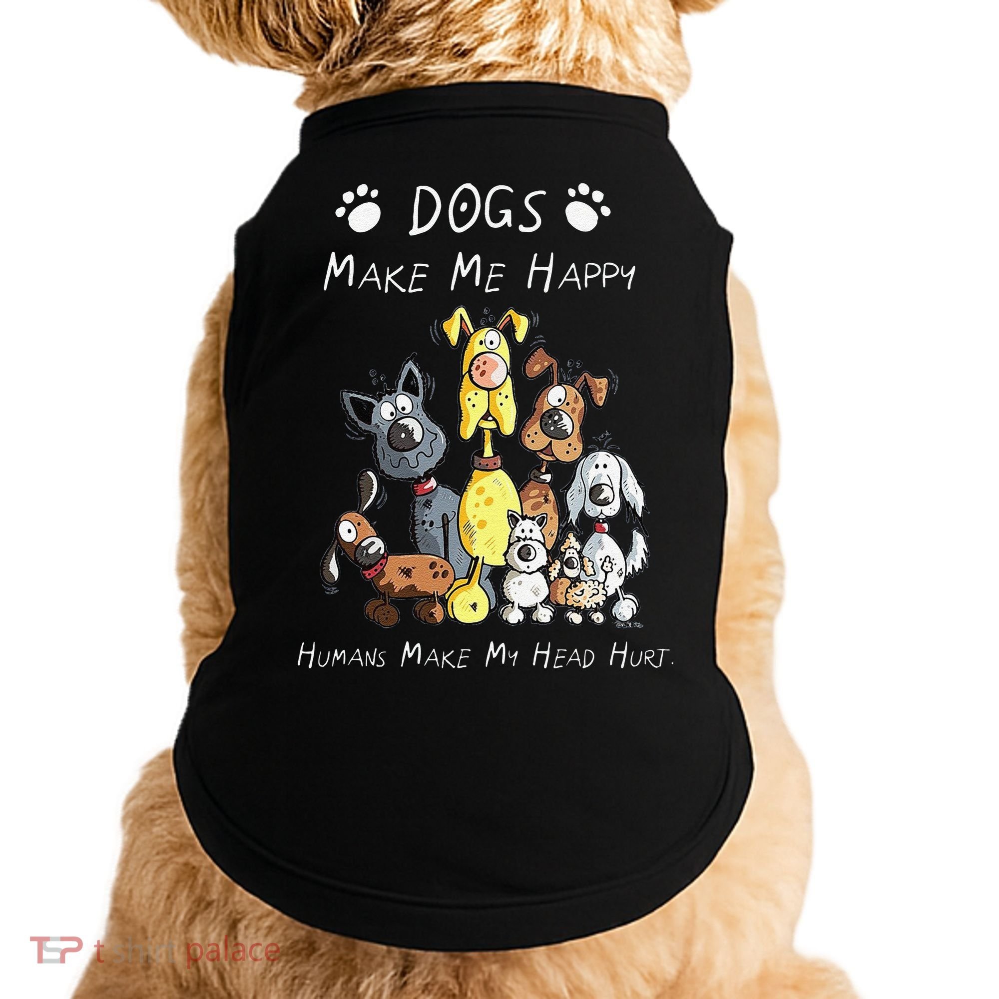 Funny Dogs Make Me Happy Humans Make My Head Hurt Funny Dog Lover Doggie Tank