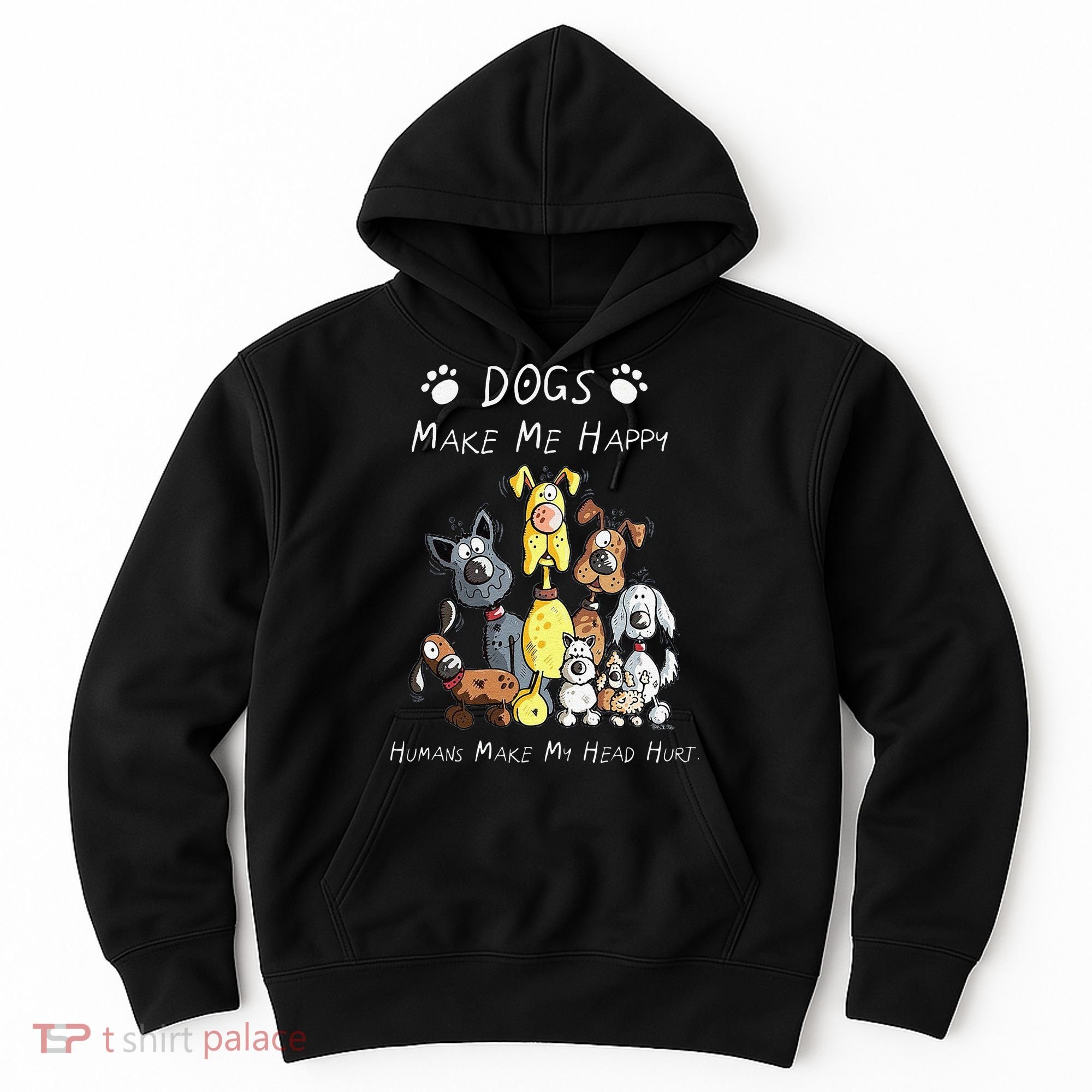 Funny Dogs Make Me Happy Humans Make My Head Hurt Funny Dog Lover Hoodie
