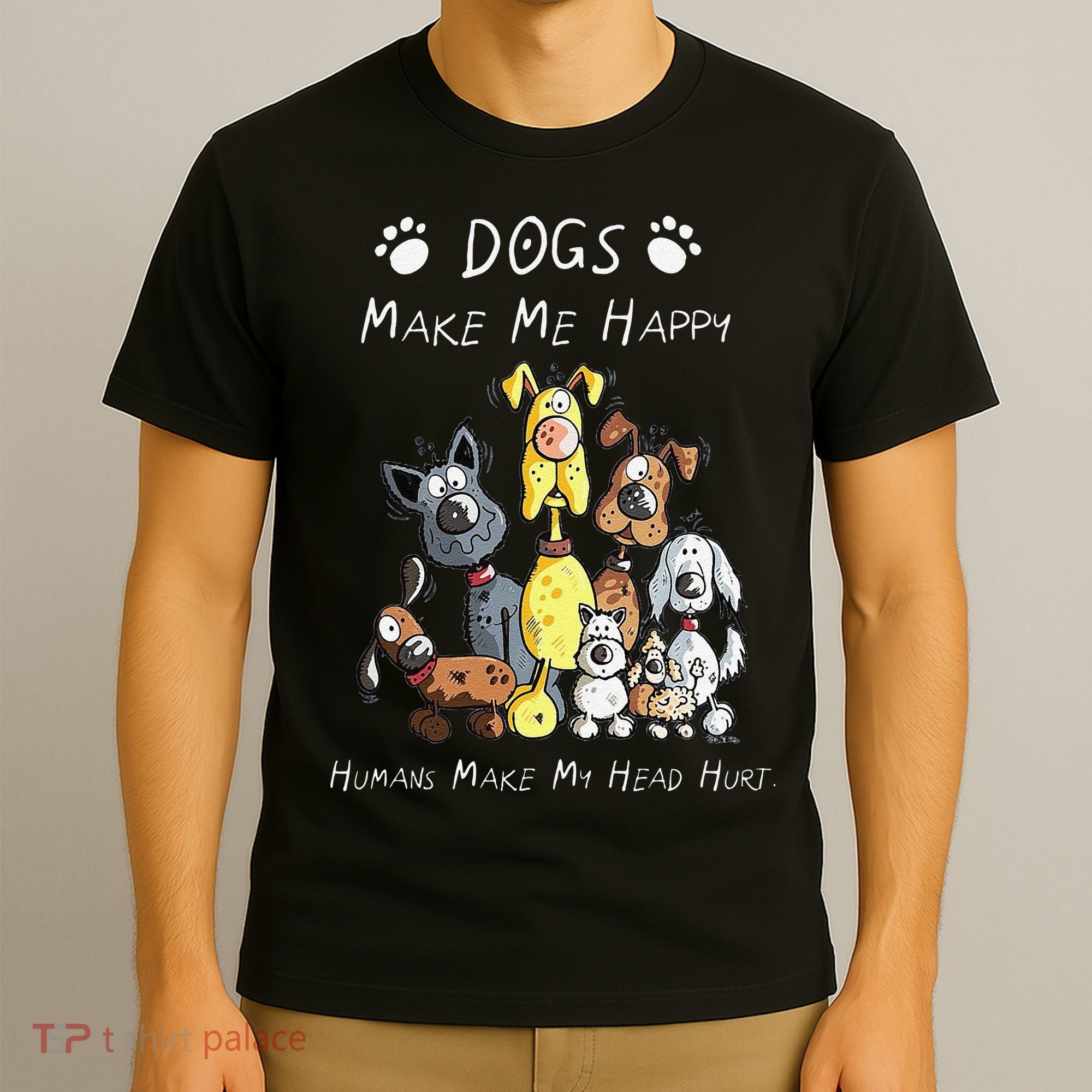 Funny Dogs Make Me Happy Humans Make My Head Hurt Funny Dog Lover T-Shirt
