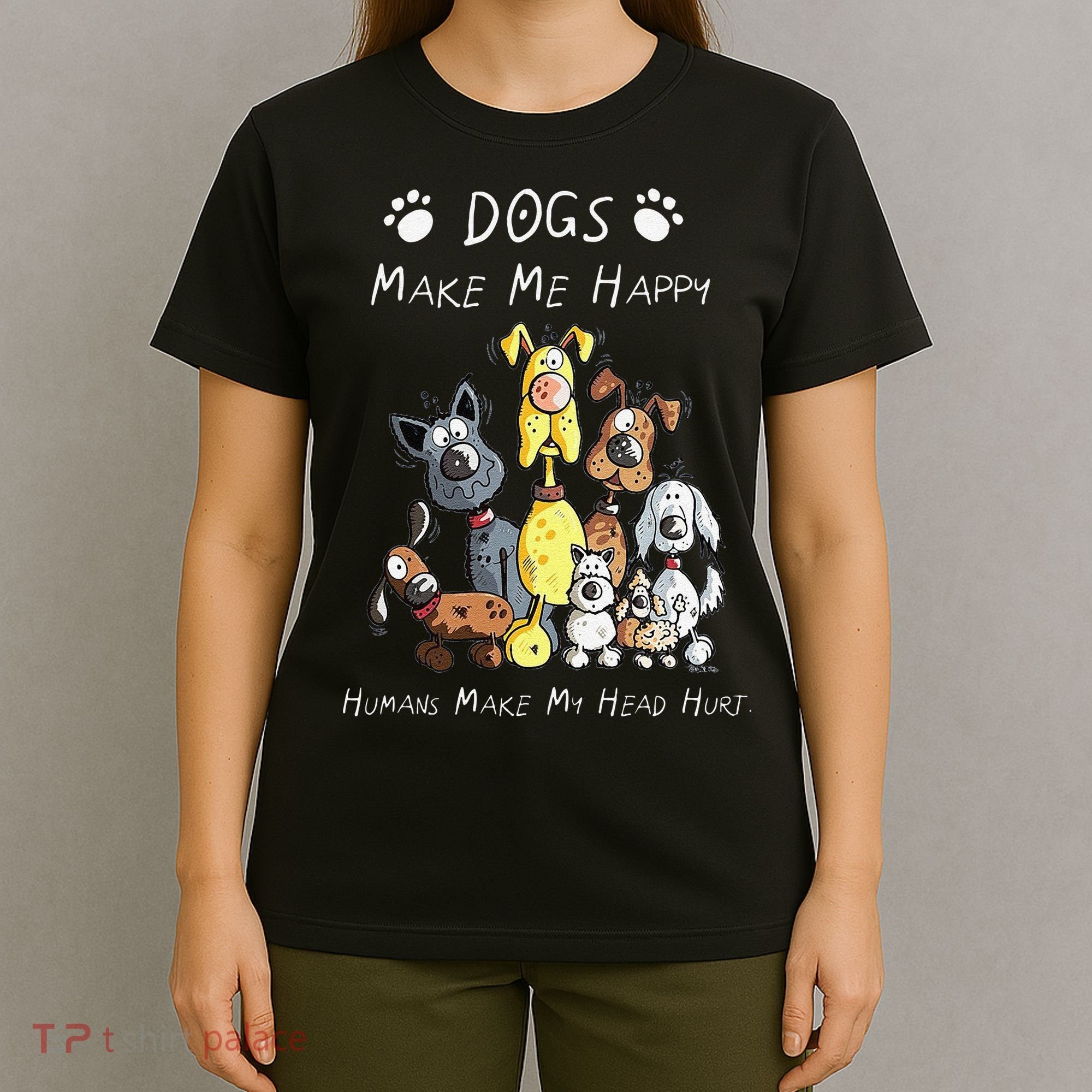 Funny Dogs Make Me Happy Humans Make My Head Hurt Funny Dog Lover T-Shirt