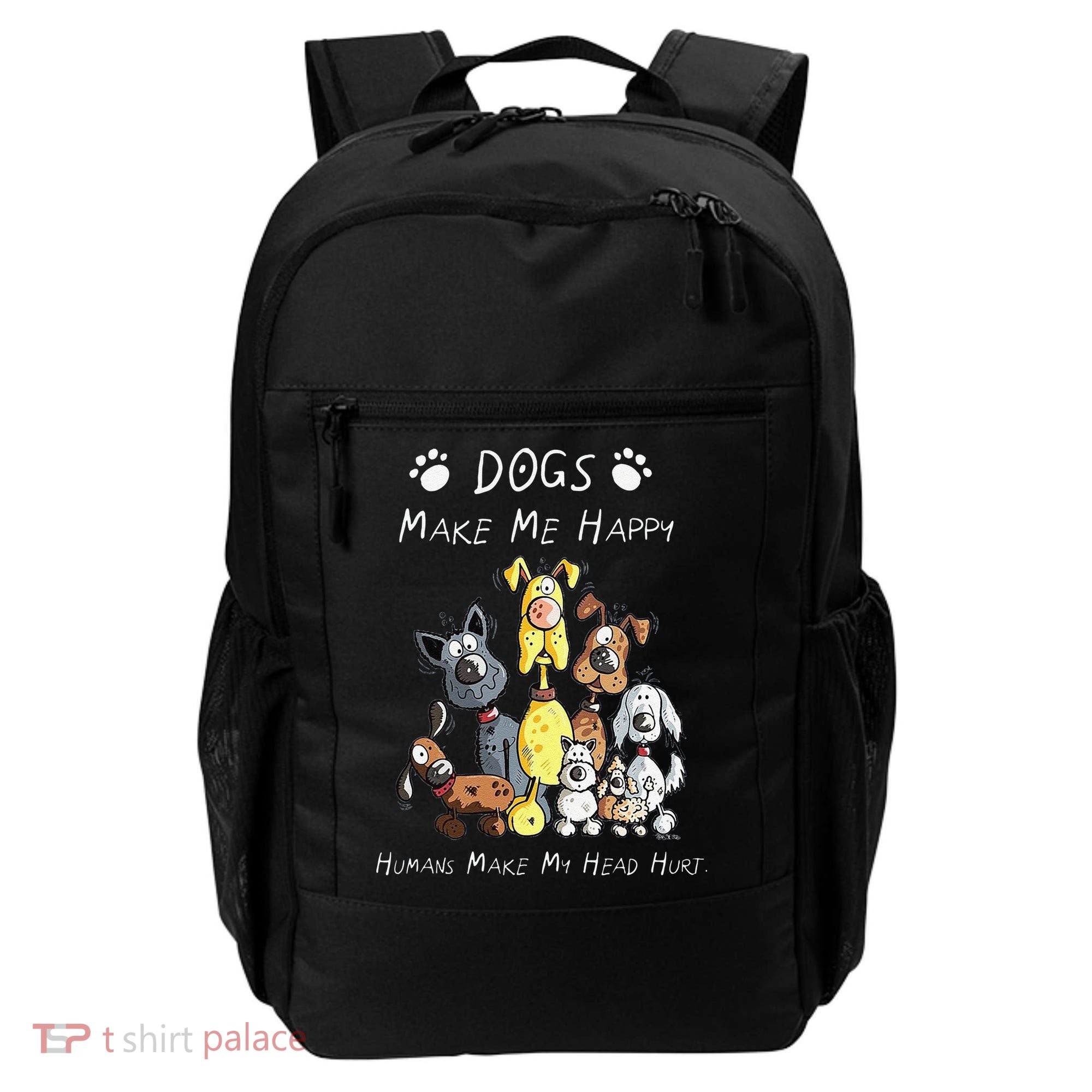 Funny Dogs Make Me Happy Humans Make My Head Hurt Funny Dog Lover Backpack