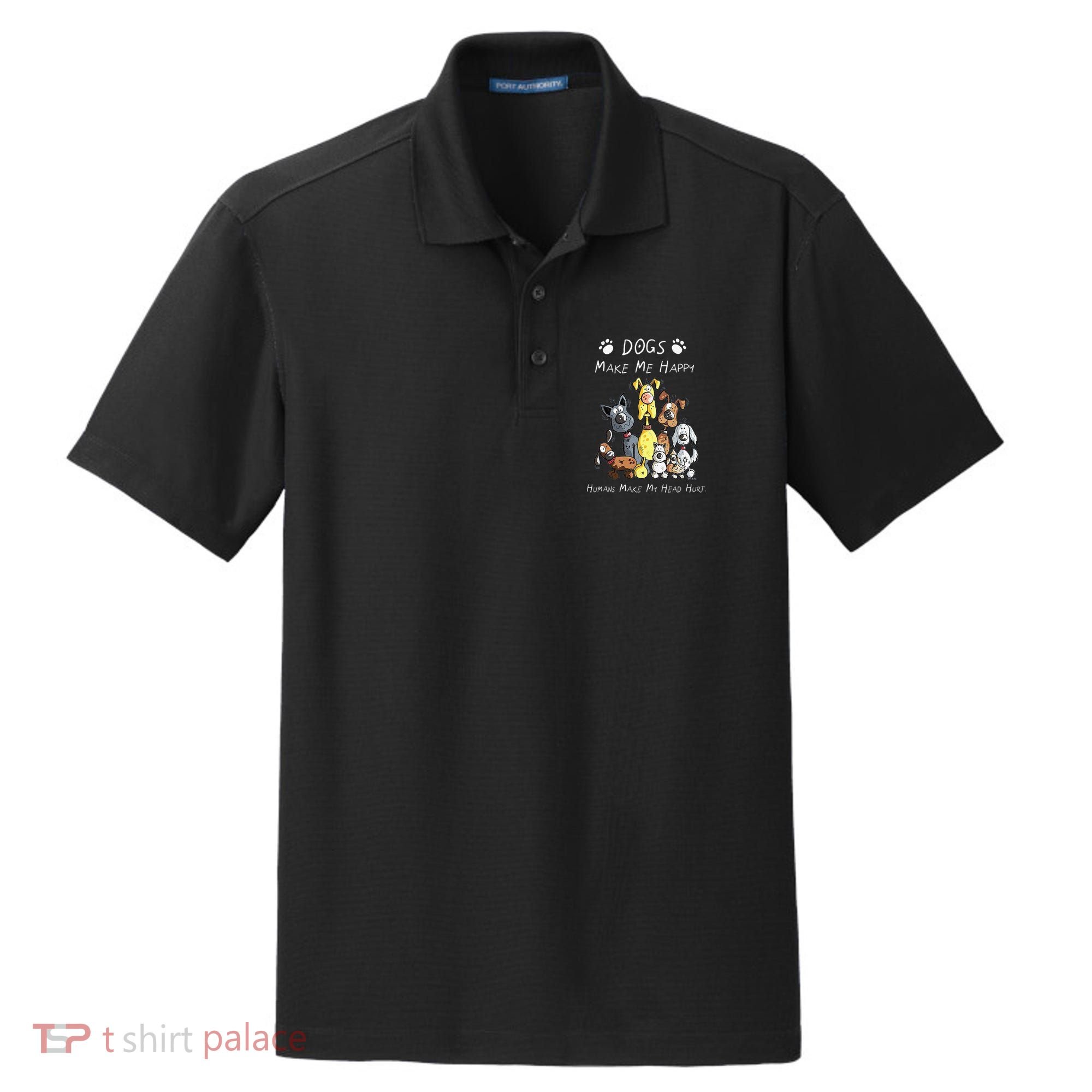 Funny Dogs Make Me Happy Humans Make My Head Hurt Funny Dog Lover Dry Zone Grid Polo
