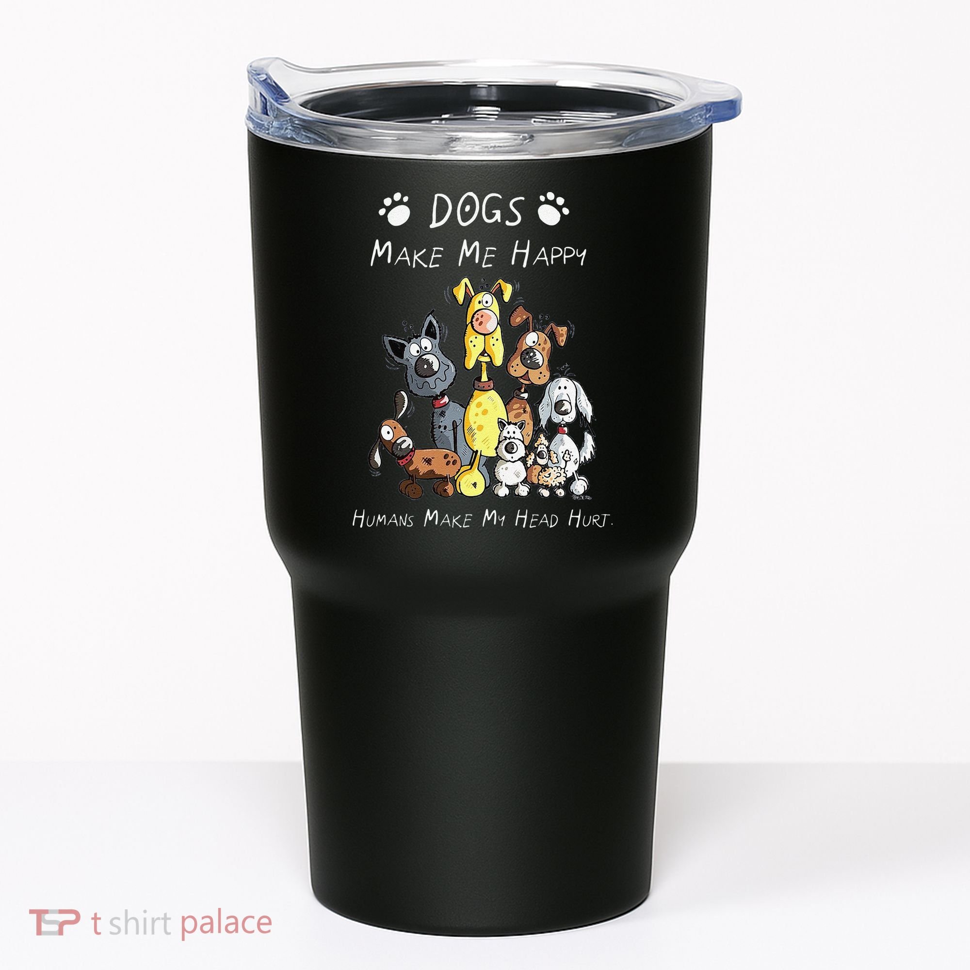 Funny Dogs Make Me Happy Humans Make My Head Hurt Funny Dog Lover Tumbler