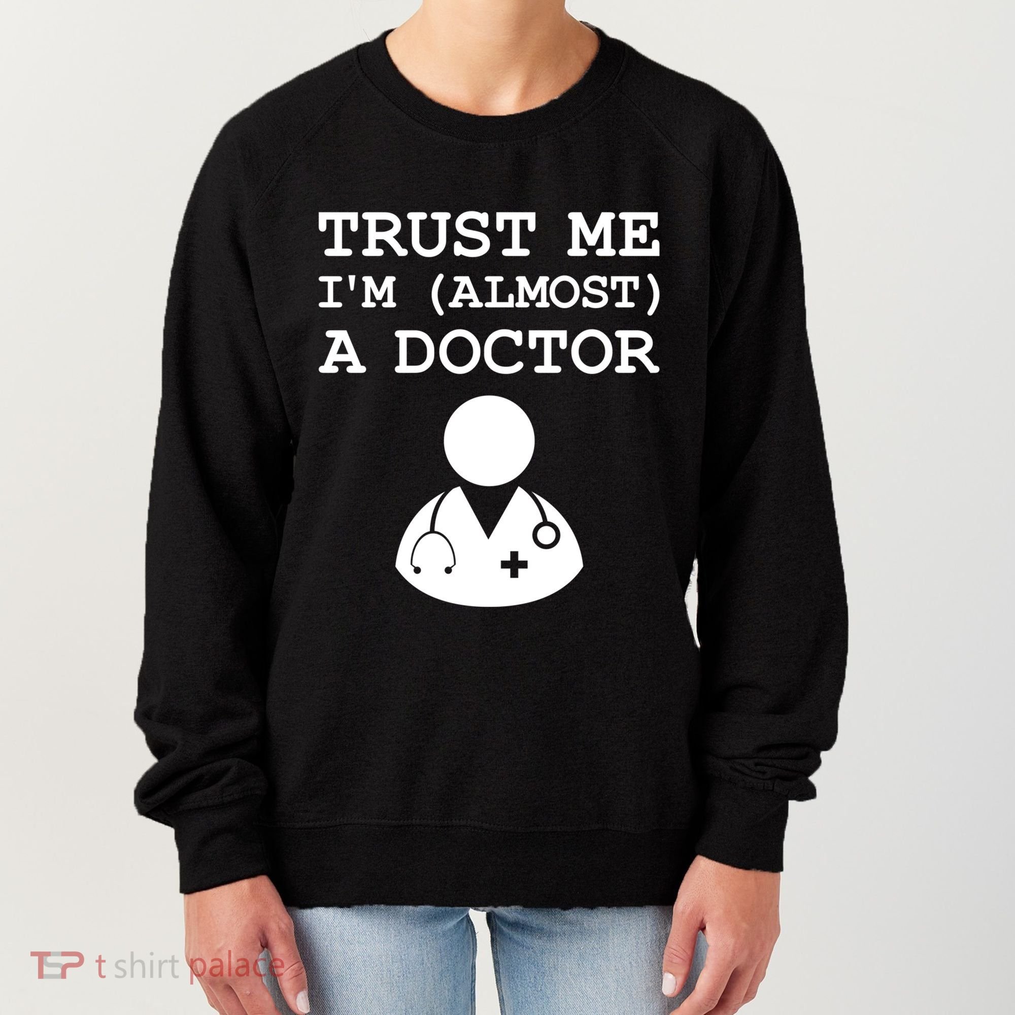 Funny Doctor Medical Student Trainee I'm Almost A Doctor Gift Women's Sweatshirt